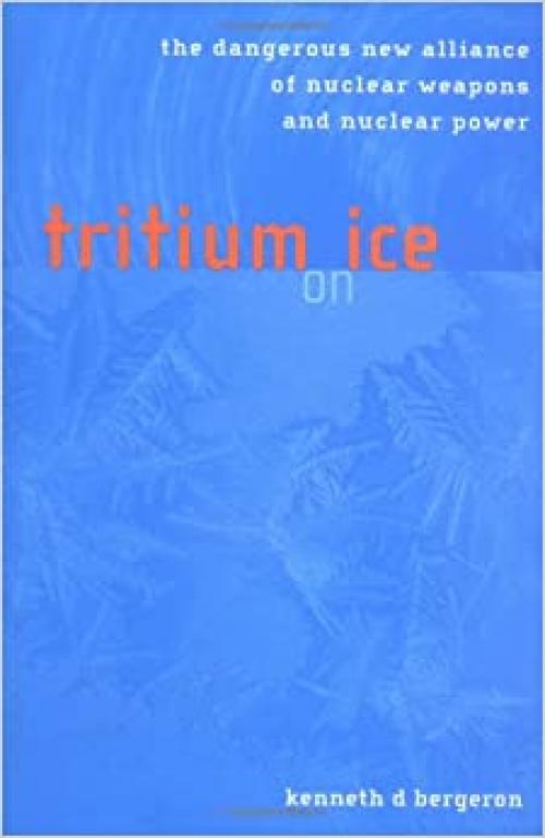 Tritium on Ice: The Dangerous New Alliance of Nuclear Weapons and Nuclear Power