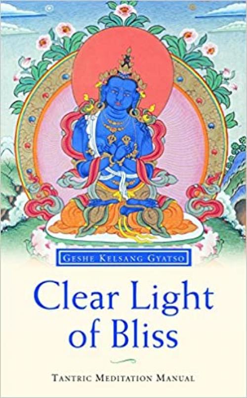 Clear Light of Bliss: A Tantric meditation manual