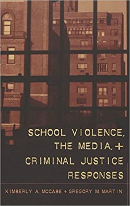 School Violence, the Media, and Criminal Justice Responses (Studies in Crime and Punishment)