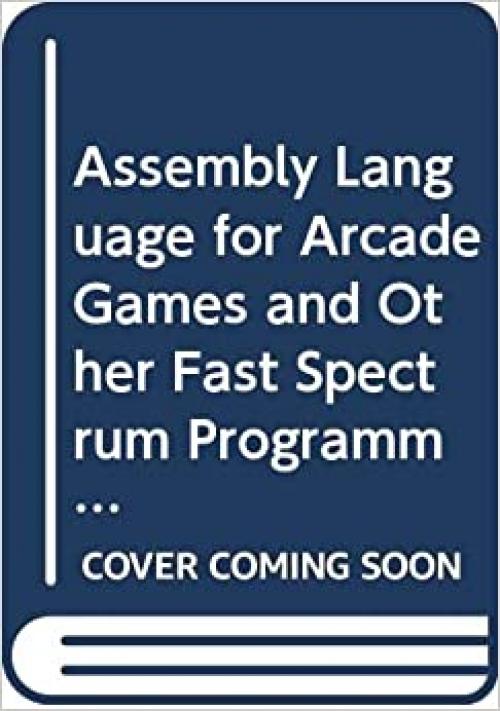 Assembly language for arcade games and other fast Spectrum programs