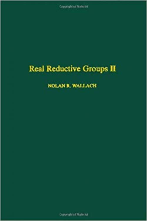 Real reductive groups II, Volume 132-II (Pure and Applied Mathematics) (No. 2)