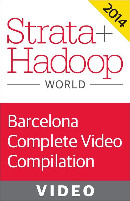 Oreilly - Strata + Hadoop World Conference in Barcelona 2014: Complete Video Compilation