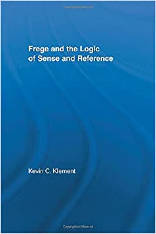 Frege and the Logic of Sense and Reference (Studies in Philosophy)