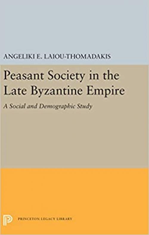 Peasant Society in the late Byzantine Empire: A social and demographic study