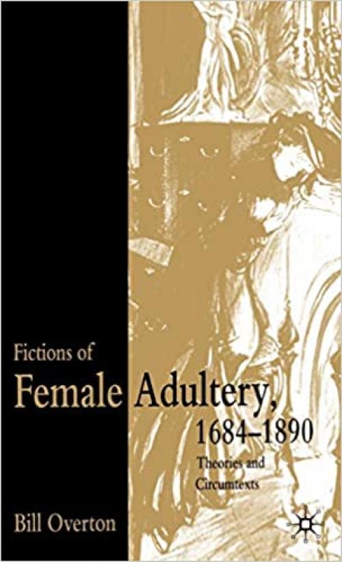 Fictions of Female Adultery 1684-1890: Theories and Circumtexts