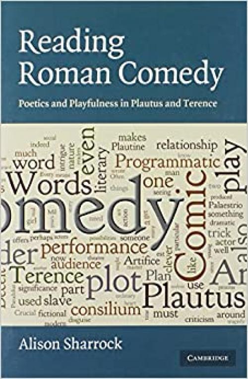 Reading Roman Comedy: Poetics and Playfulness in Plautus and Terence (The W. B. Stanford Memorial Lectures)
