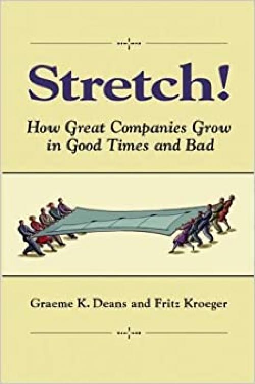 Stretch!: How Great Companies Grow in Good Times and Bad