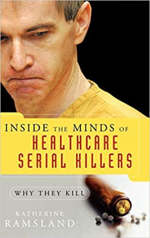 Inside the Minds of Healthcare Serial Killers: Why They Kill