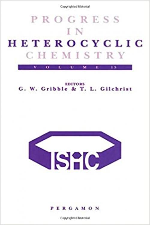 Progress in Heterocyclic Chemistry: A Critical Review of the 2000 Literature Preceded by Two Chapters on Current Heterocyclic Topics (Volume 13) (Progress in Heterocyclic Chemistry, Volume 13)