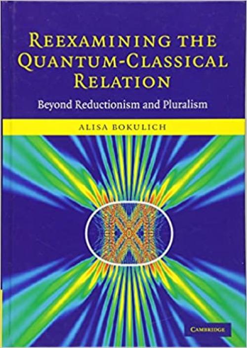 Reexamining the Quantum-Classical Relation: Beyond Reductionism and Pluralism