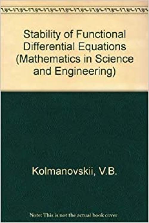 Stability of Functional Differential Equations (Mathematics in Science and Engineering, Vol. 180) (Mathematics in Science and Engineering, Volume 180)
