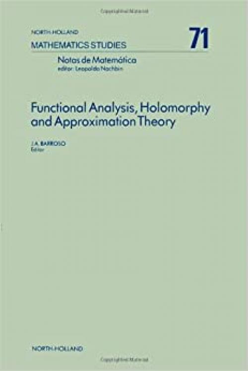 Functional analysis, holomorphy, and approximation theory: Proceedings of the Seminário de Análise Functional, Holomorfia e Teoria da Aproximaçao, ... 4-8, 1980 (North-Holland mathematics studies)