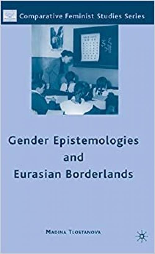 Gender Epistemologies and Eurasian Borderlands (Comparative Feminist Studies)