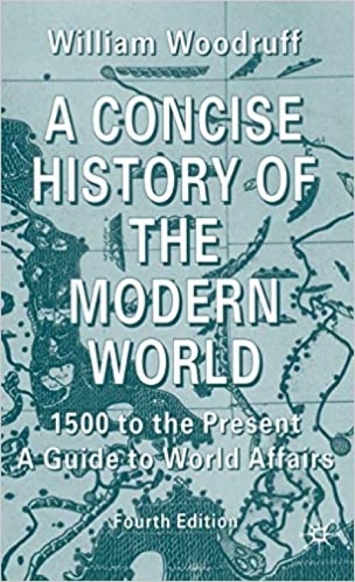 A Concise History of the Modern World: 1500 to the Present: A Guide to World Affairs, Fourth Edition