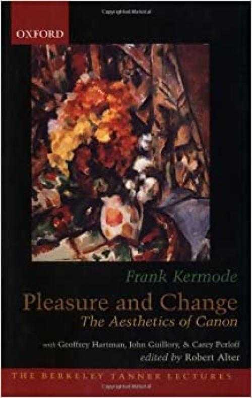 Pleasure and Change: The Aesthetics of Canon (The Berkeley Tanner Lectures)
