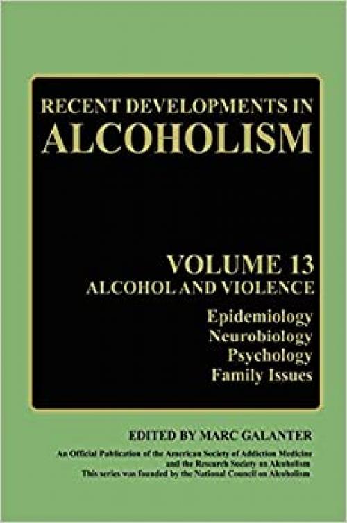 Recent Developments in Alcoholism: Alcohol and Violence - Epidemiology, Neurobiology, Psychology, Family Issues (Recent Developments in Alcoholism (13))