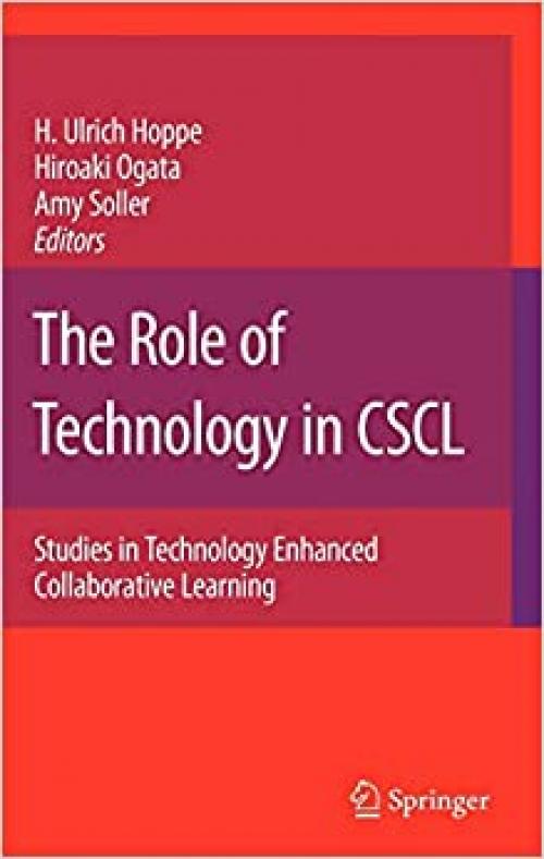 The Role of Technology in CSCL: Studies in Technology Enhanced Collaborative Learning (Computer-Supported Collaborative Learning Series (9))