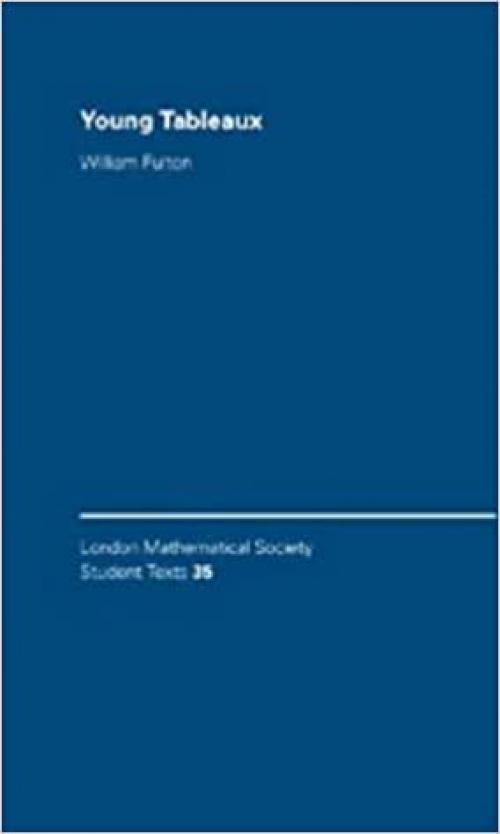 Young Tableaux: With Applications to Representation Theory and Geometry (London Mathematical Society Student Texts, Vol. 35)