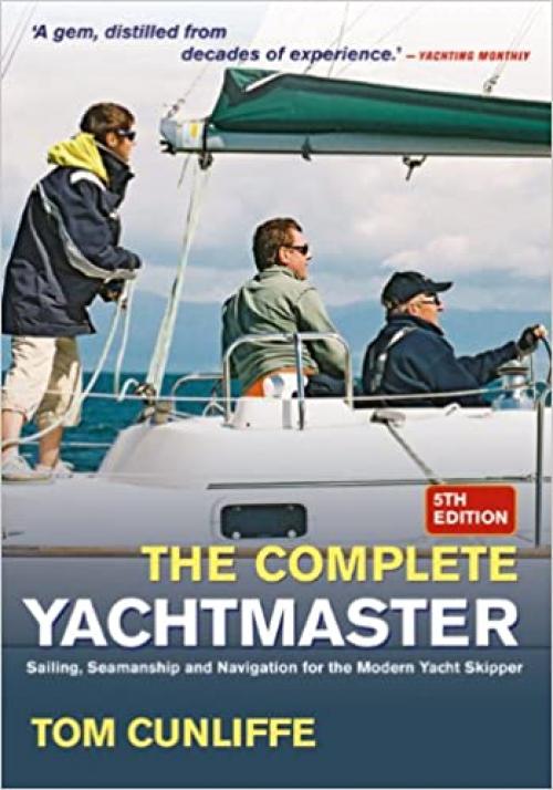 The Complete Yachtmaster: Sailing,Seamanship and Navigation for the Modern Yacht Skipper