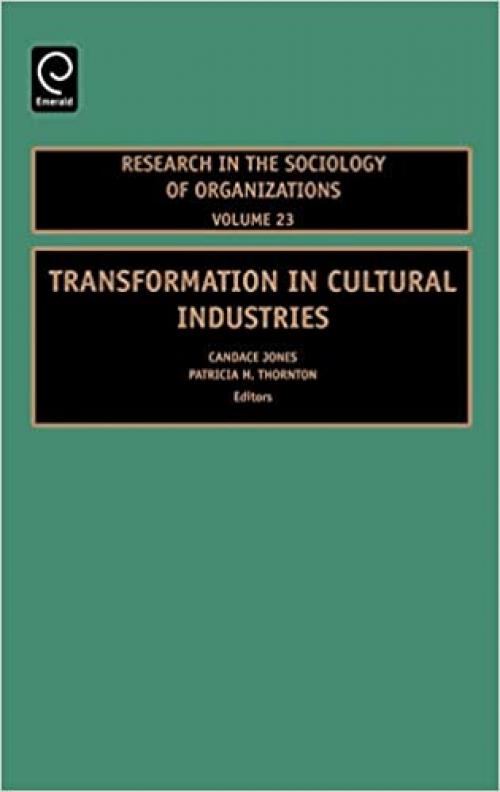 Transformation in Cultural Industries, Volume 23 (Research in the Sociology of Organizations)