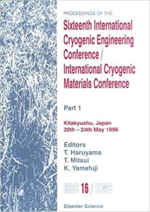 Proceedings of the Sixteenth International Cryogenic Engineering Conference/International Cryogenic Materials Conference: Part 1