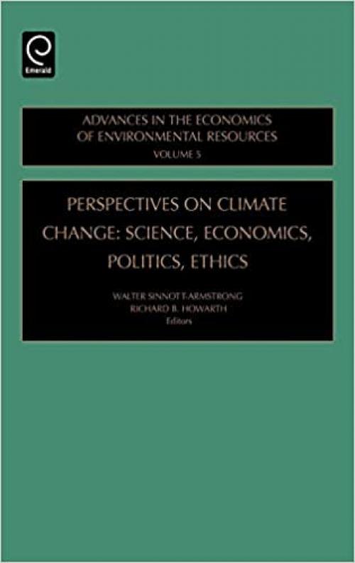 Perspectives on Climate Change: Science, Economics, Politics, Ethics, Volume 5 (Advances in the Economics of Environmental Resources)