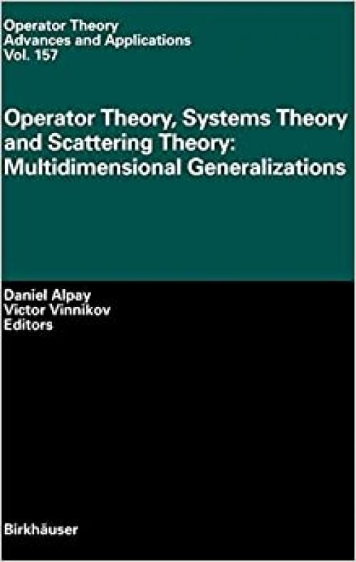 Operator Theory, Systems Theory and Scattering Theory: Multidimensional Generalizations (Operator Theory: Advances and Applications)