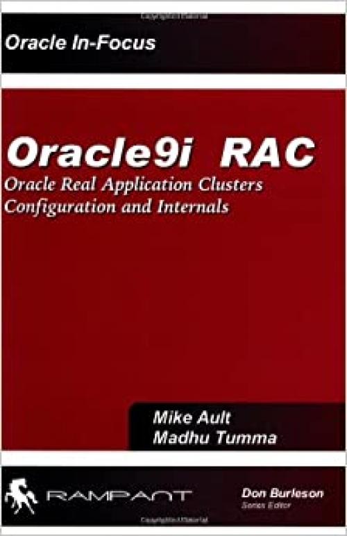 Oracle9i RAC: Oracle Real Application Clusters Configuration and Internals (Oracle In-Focus series)