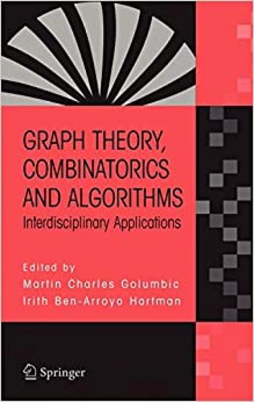 Graph Theory, Combinatorics and Algorithms: Interdisciplinary Applications (Operations Research / Computer Science Interfaces Series)