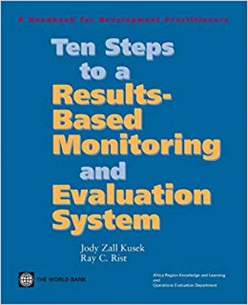 Ten Steps to a Results-Based Monitoring and Evaluation System: A Handbook for Development Practitioners