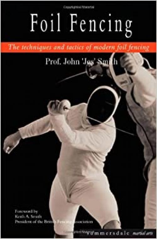 Foil Fencing : The Techniques and Tactics of Modern Foil Fencing