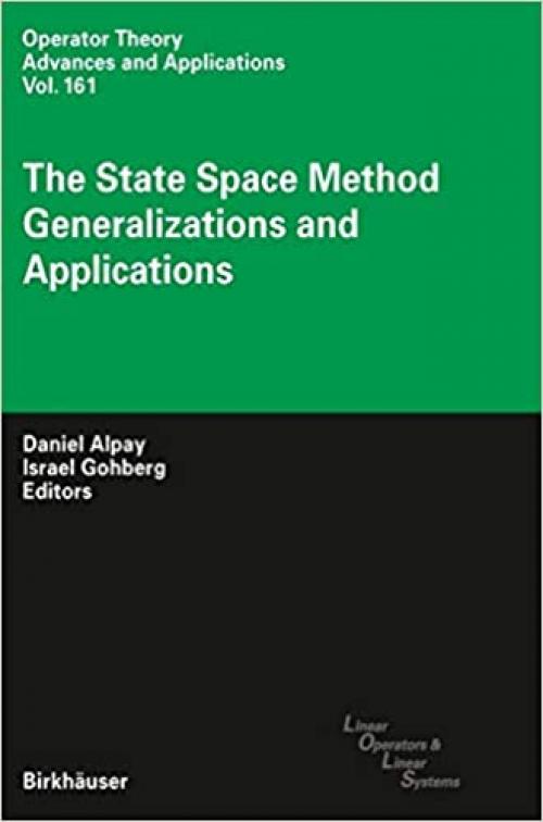 The State Space Method: Generalizations and Applications (Operator Theory: Advances and Applications (161))