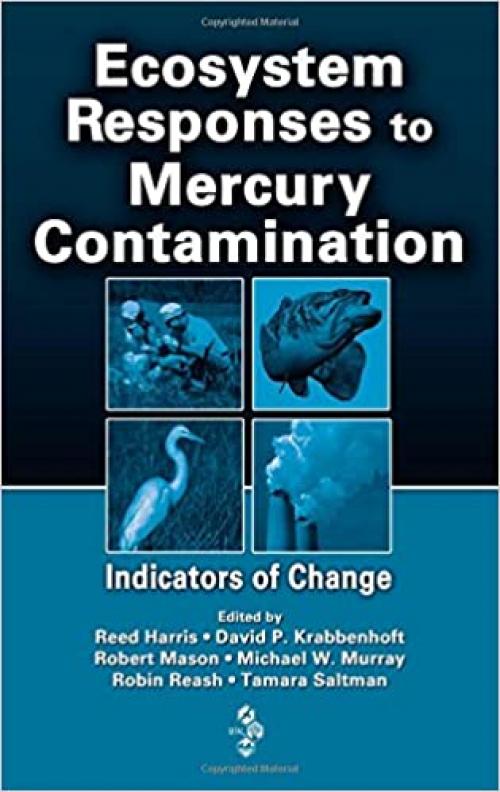 Ecosystem Responses to Mercury Contamination: Indicators of Change (Society of Environmental Toxicology and Chemistry)