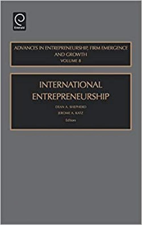 International Entrepreneurship (Advances in Entrepreneurship, Firm Emergence and Growth) (Advances in Entrepreneurship, Firm Emergence and Growth) ... in Entrepreneurship, Firm Emergence & Growth)