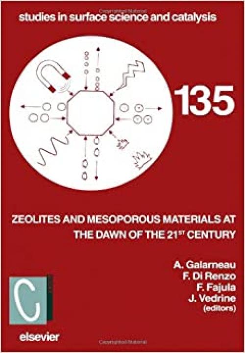 Zeolites and Mesoporous Materials at the Dawn of the 21st Century (Studies in Surface Science and Catalysis, No. 135)