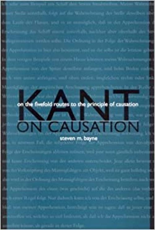 Kant on Causation: On the Fivefold Routes to the Principle of Causation (SUNY Series in Philosophy)