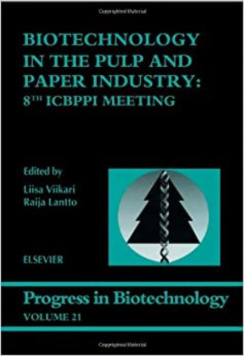 Biotechnology in the Pulp and Paper Industry: 8th ICBPPI Meeting (Volume 21) (Progress in Biotechnology, Volume 21)