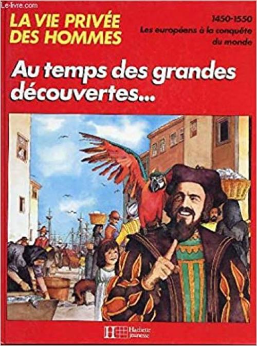 Au temps des grandes découvertes: 1450-1550 (La Vie privée des hommes) (French Edition)