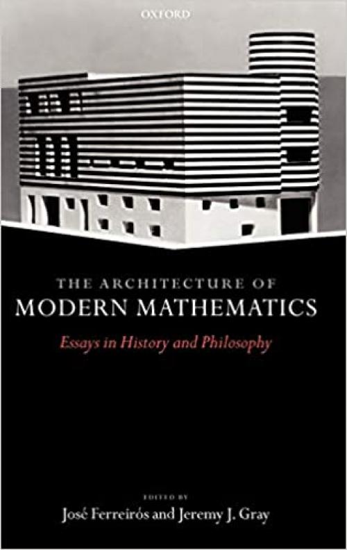Architecture of Modern Mathematics: Essays in History and Philosophy