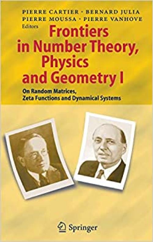 Frontiers in Number Theory, Physics, and Geometry I: On Random Matrices, Zeta Functions and Dynamical Systems (Vol 1)