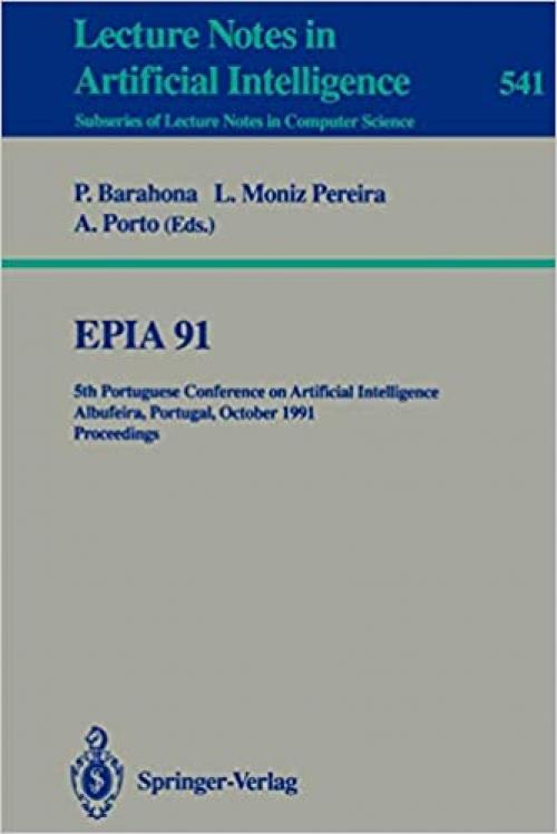 EPIA'91: 5th Portuguese Conference on Artificial Intelligence, Albufeira, Portugal, October 1-3, 1991. Proceedings (Lecture Notes in Computer Science (541))