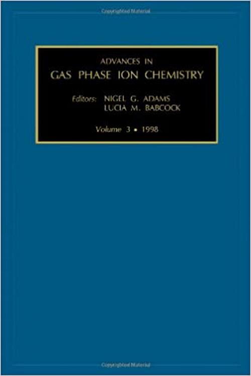 Advances in Gas Phase Ion Chemistry (Volume 3)