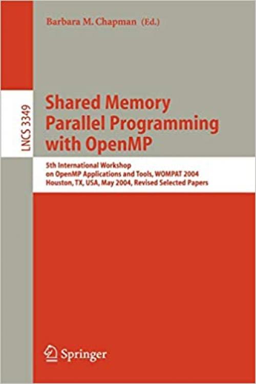 Shared Memory Parallel Programming with Open MP: 5th International Workshop on Open MP Application and Tools, WOMPAT 2004, Houston, TX, USA, May 17-18, 2004 (Lecture Notes in Computer Science (3349))