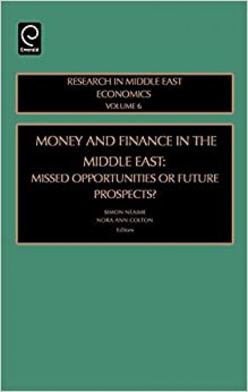 Money and Finance in the Middle East: Missed Opportunities or Future Prospects (Research in Middle East Economics)