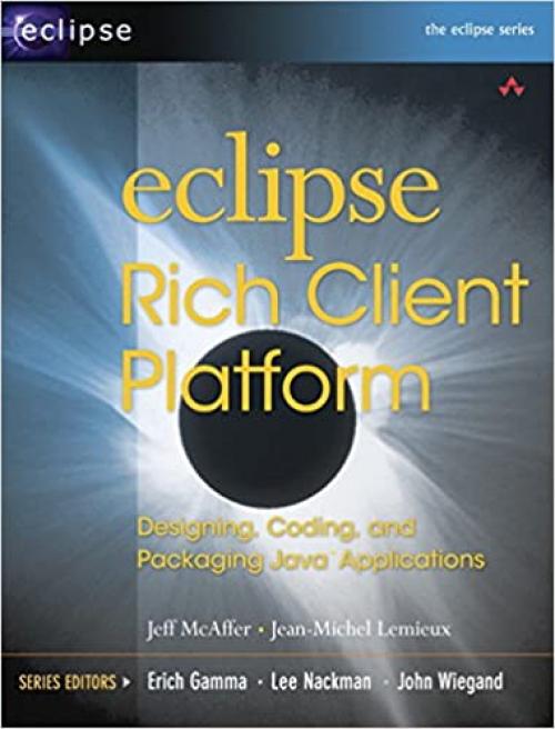 Eclipse Rich Client Platform: Designing, Coding, and Packaging Java¿ Applications