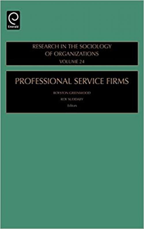 Professional Service Firms, Volume 24 (Research in the Sociology of Organizations)