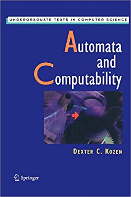 Automata and Computability (Undergraduate Texts in Computer Science)