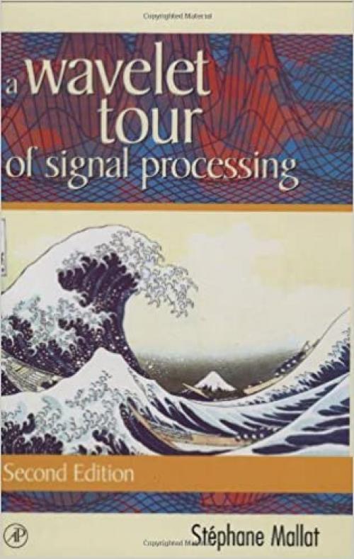 A Wavelet Tour of Signal Processing (Wavelet Analysis & Its Applications)