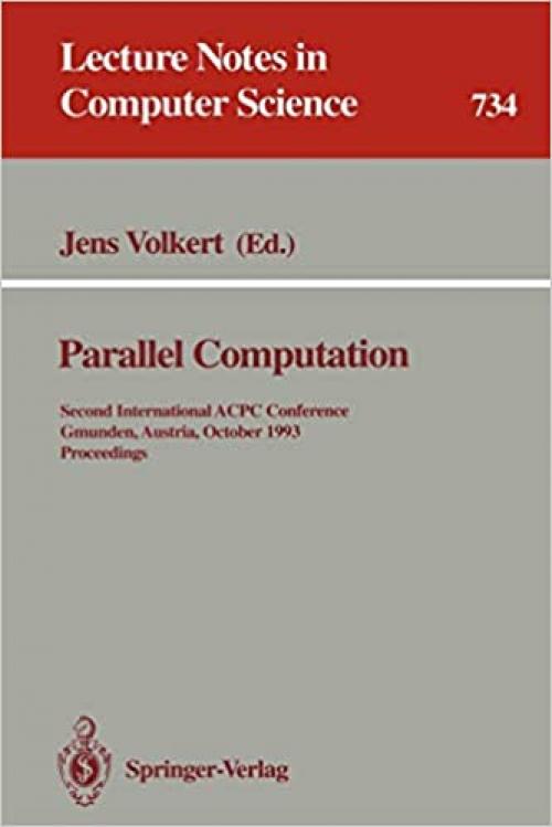 Parallel Computation: Second International ACPC Conference, Gmunden, Austria, October 4-6, 1993. Proceedings (Lecture Notes in Computer Science (734))