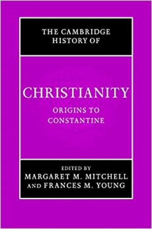 The Cambridge History of Christianity, Volume 1: Origins to Constantine